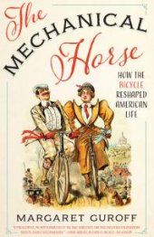 book The Mechanical Horse: How the Bicycle Reshaped American Life