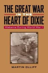 book The Great War in the Heart of Dixie: Alabama During World War I