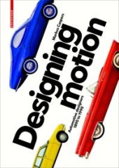 book Designing Motion: Automotive Designers 1890 To 1990