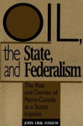 book Oil, the State, and Federalism: The Rise and Demise of Petro-Canada As a Statist Impulse