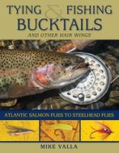 book Tying and Fishing Bucktails and Other Hair Wings: Atlantic Salmon Flies to Steelhead Flies