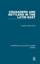 book Crusaders and Settlers in the Latin East (Variorum Collected Studies)