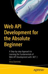 book Web API Development for the Absolute Beginner : A Step-by-step Approach to Learning the Fundamentals of Web API Development with .NET 7