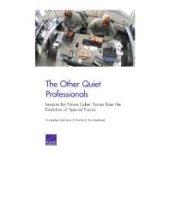 book The Other Quiet Professionals: Lessons for Future Cyber Forces from the Evolution of Special Forces