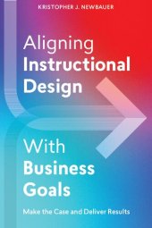 book Aligning Instructional Design With Business Goals: Make the Case and Deliver Results