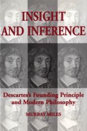 book Insight and Inference: Descartes's Founding Principle and Modern Philosophy