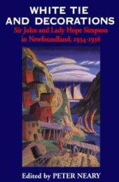 book White Tie and Decorations: Sir John and Lady Hope Simpson in Newfoundland, 1934-1936