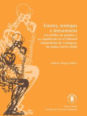 book Errores, reniegos e irreverencia: Los delitos de palabra y su significado en el tribunal inquisitorial de Cartagena de Indias, 1610-1660