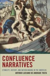 book Confluence Narratives: Ethnicity, History, and Nation-Making in the Americas