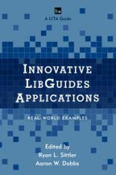 book Innovative LibGuides Applications: Real World Examples