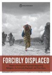 book Forcibly Displaced: Toward a Development Approach Supporting Refugees, the Internally Displaced, and Their Hosts