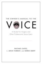 book The Owner's Manual to the Voice: A Guide for Singers and Other Professional Voice Users