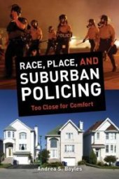 book Race, Place, and Suburban Policing: Too Close for Comfort