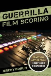 book Guerrilla Film Scoring: Practical Advice from Hollywood Composers