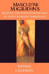 book Masculine Migrations: Reading the Postcolonial Male in New Canadian Narratives