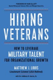 book Hiring Veterans: How To Leverage Military Talent for Organizational Growth