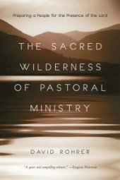 book The Sacred Wilderness of Pastoral Ministry: Preparing a People for the Presence of the Lord