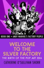 book Welcome to the Silver Factory: The Birth of the Pop Art Era