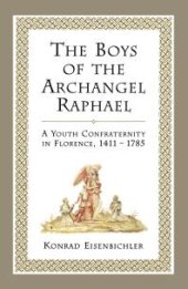 book The Boys of the Archangel Raphael: A Youth Confraternity in Florence, 1411-1785