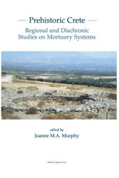 book Prehistoric Crete: Regional and Diachronic Studies on Mortuary Systems