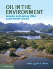 book Oil in the Environment: Legacies and Lessons of the Exxon Valdez Oil Spill