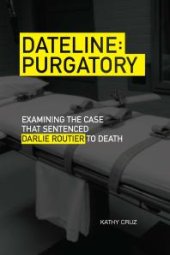 book Dateline Purgatory: Examining the Case that Sentenced Darlie Routier to Death