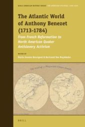 book The Atlantic World of Anthony Benezet (1713-1784): From French Reformation to North American Quaker Antislavery Activism