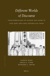 book Different Worlds of Discourse: Transformations of Gender and Genre in Late Qing and Early Republican China