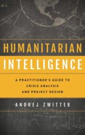 book Humanitarian Intelligence: A Practitioner's Guide to Crisis Analysis and Project Design