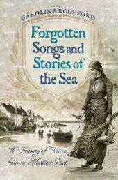 book Forgotten Songs and Stories of the Sea: A Treasury of Voices from Our Maritime Past