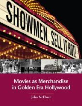 book Showmen, Sell It Hot!: Movies as Merchandise in Golden Era Hollywood