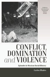 book Conflict, Domination, and Violence: Episodes in Mexican Social History