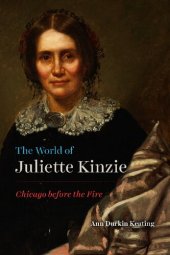 book The World of Juliette Kinzie: Chicago before the Fire