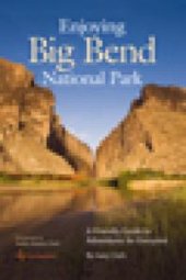 book Enjoying Big Bend National Park: A Friendly Guide to Adventures for Everyone