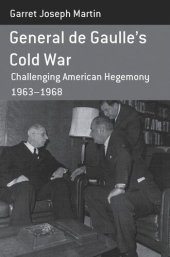 book General de Gaulle's Cold War: Challenging American Hegemony, 1963-68