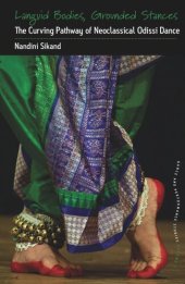 book Languid Bodies, Grounded Stances: The Curving Pathway of Neoclassical Odissi Dance