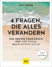 book 4 Fragen die alles verändern. Das grosse Praxisbuch für The Work nach Byron Katie (GU Beziehungen) (2020)