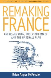 book Remaking France: Americanization, Public Diplomacy, and the Marshall Plan