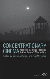 book Concentrationary Cinema: Aesthetics as Political Resistance in Alain Resnais's Night and Fog