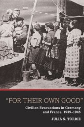 book 'For Their Own Good': Civilian Evacuations in Germany and France, 1939-1945