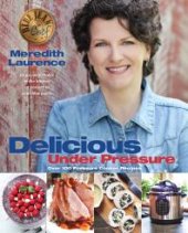 book Delicious Under Pressure: Over 100 Pressure Cooker Recipes