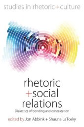 book Rhetoric and Social Relations: Dialectics of Bonding and Contestation