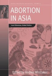 book Abortion in Asia: Local Dilemmas, Global Politics