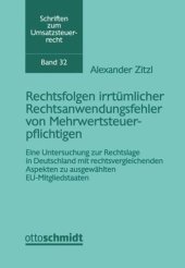 book Rechtsfolgen irrtümlicher Rechtsanwendungsfehler von Mehrwertsteuerpflichtigen: Eine Untersuchung zur Rechtslage in Deutschland mit rechtsvergleichenden Aspekten zu ausgewählten EU-Mitgliedstaaten