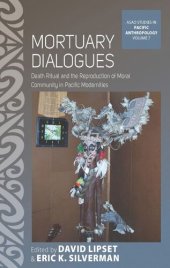 book Mortuary Dialogues: Death Ritual and the Reproduction of Moral Community in Pacific Modernities