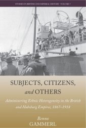 book Subjects, Citizens, and Others: Administering Ethnic Heterogeneity in the British and Habsburg Empires, 1867-1918