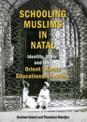 book Schooling Muslims in Natal: Identity, State and the Orient Islamic Educational Institute