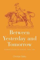 book Between Yesterday and Tomorrow: German Visions of Europe, 1926-1950