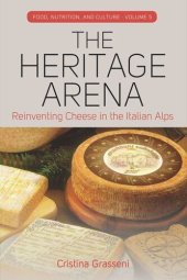 book The Heritage Arena: Reinventing Cheese in the Italian Alps