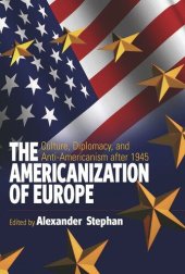 book The Americanization of Europe: Culture, Diplomacy, and Anti-Americanism after 1945